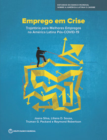 Emprego em Crise (A Trajetoria para Melhores Empregos na America Latina Pos-COVID-19) (Portuguese Edition) by Joana Silva, Liliana D. Sousa, Truman G. Packard, Raymond Robertson, 9781464816925