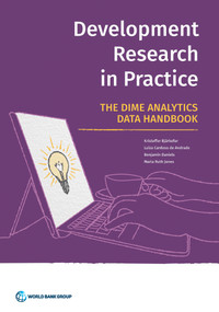 Development Research in Practice (The DIME Analytics Data Handbook) by Kristoffer Bjärkefur, Luíza Cardoso de Andrade, Benjamin Daniels, Maria Ruth Jones, 9781464816949