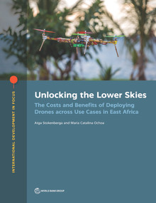 Unlocking the Lower Skies (The Costs and Benefits of Deploying Drones across Use Cases in East Africa) by Aiga Stokenberga, Maria Catalina Ochoa, 9781464816963