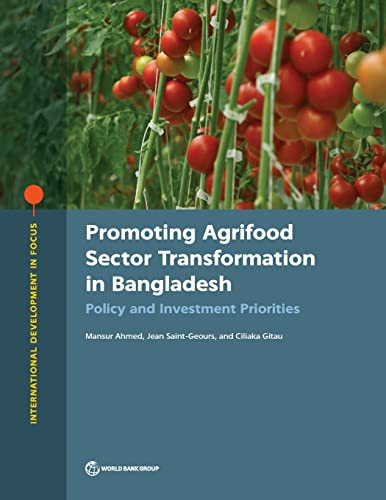 Promoting Agrifood Sector Transformation in Bangladesh (Policy and Investment Priorities) by Mansur Ahmed, Jean Saint-Geours, Ciliaka Gitau, 9781464816970