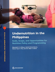 Undernutrition in the Philippines (Scale, Scope, and Opportunities for Nutrition Policy and Programming) by Nkosinathi V. N. Mbuya, Gabriel Demombynes, Sharon Faye A. Piza, Ann Jillian V. Adona, 9781464817014