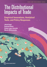 The Distributional Impacts of Trade (Empirical Innovations, Analytical Tools, and Policy Responses) by Jakob Engel, Deeksha Kokas, Gladys Lopez-Acevedo, Maryla Maliszewska, 9781464817045