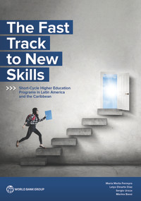 The Fast Track to New Skills (Short-Cycle Higher Education Programs in Latin America and the Caribbean) by María Marta Ferreyra, Lelys Dinarte Díaz, Sergio Urzúa, Marina Bassi, 9781464817069