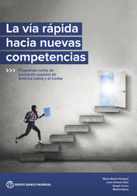 La vía rápida hacia nuevas competencias (Programas cortos de educación superior en América Latina y el Caribe) (Spanish Edition) by Maria Marta Ferreyra, Lelys Dinarte Diaz, Sergio Urzua, Marina Bassi, 9781464817083