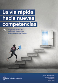 La vía rápida hacia nuevas competencias (Programas cortos de educación superior en América Latina y el Caribe) (Spanish Edition) by Maria Marta Ferreyra, Lelys Dinarte Diaz, Sergio Urzua, Marina Bassi, 9781464817083