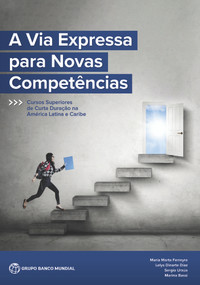 A Via Expressa para Novas Competências (Cursos Superiores de Curta Duração na América Latina e Caribe) (Portuguese Edition) by Maria Marta Ferreyra, Lelys Dinarte Díaz, Sergio Urz?a, Marina Bassi, 9781464817090