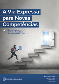 A Via Expressa para Novas Competências (Cursos Superiores de Curta Duração na América Latina e Caribe) (Portuguese Edition) by Maria Marta Ferreyra, Lelys Dinarte Díaz, Sergio Urz?a, Marina Bassi, 9781464817090