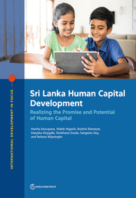Sri Lanka Human Capital Development (Realizing the Promise and Potential of Human Capital) by Harsha Aturupane, Hideki Higashi, Roshini Ebenezer, Deepika Attygalle, Shobhana Sosale, Sangeeta Dey, Rehana Wijesinghe, 9781464817182