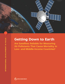 Getting Down to Earth (Are Satellites Reliable for Measuring Air Pollutants That Cause Mortality in Low- and Middle-Income Countries?) by World Bank, 9781464817274