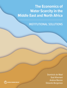 The Economics of Water Scarcity in the Middle East and North Africa (Institutional Solutions) by Dominick de Waal, Stuti Khemani, Andrea Barone, Edoardo Borgomeo, 9781464817397