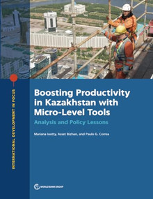 Boosting Productivity in Kazakhstan with Micro-Level Tools (Analysis and Policy Lessons) by Mariana Iootty, Asset Bizhan, Paulo Correa, 9781464819100