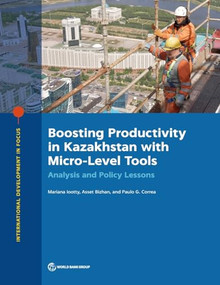Boosting Productivity in Kazakhstan with Micro-Level Tools (Analysis and Policy Lessons) by Mariana Iootty, Asset Bizhan, Paulo Correa, 9781464819100