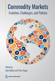 Commodity Markets (Evolution, Challenges, and Policies) by John Baffes, Peter Nagle, 9781464819117