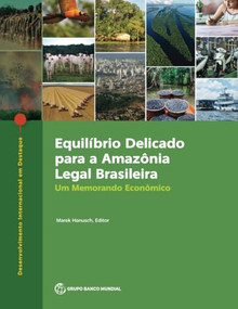 Equilíbrio Delicado para a Amazônia Legal Brasileira (Um Memorando Econômico) (Portuguese Edition) by Marek Hanusch, 9781464819131