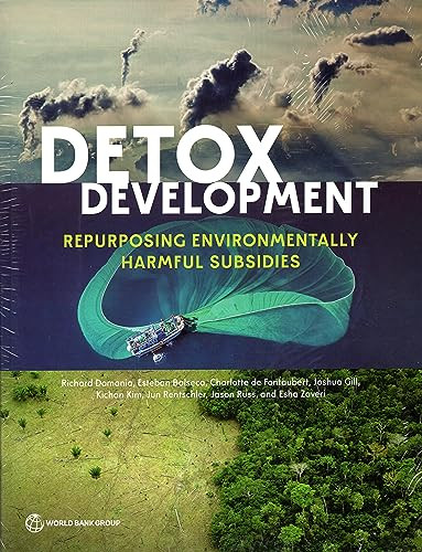 Detox Development (Repurposing Environmentally Harmful Subsidies) by Richard Damania, Esteban Balseca, Charlotte de Fontaubert, Joshua Gill, Kichan Kim, Jun Rentschler, Jason Russ, Esha Zaveri, 9781464819162