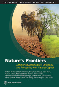 Nature's Frontiers (Achieving Sustainability, Efficiency, and Prosperity with Natural Capital) by Richard Damania, Stephen Polasky, Mary Ruckelshaus, Jason Russ, Markus Amann, Rebecca Chaplin-Kramer, James Gerber, Peter Hawthorne, Martin Philipp Heger, Saleh Mamun, Giovanni Ruta, Rafael Schmitt, Jeffrey Smith, Adrian Vogl, Fabian Wagner, Esha Zaveri, 9781464819230