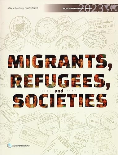 World Development Report 2023 (Migrants, Refugees, and Societies) by World Bank, 9781464819414
