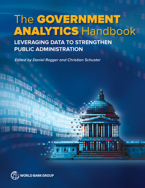The Government Analytics Handbook (Leveraging Data to Strengthen Public Administration) by Daniel Rogger, Christian Schuster, 9781464819575