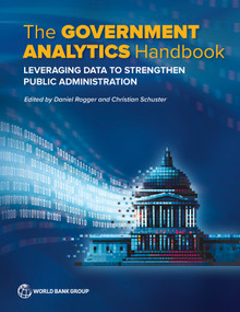 The Government Analytics Handbook (Leveraging Data to Strengthen Public Administration) by Daniel Rogger, Christian Schuster, 9781464819575