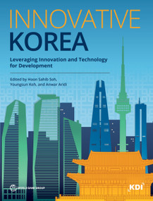 Innovative Korea (Leveraging Innovation and Technology for Development) by Hoon Sahib Soh, Youngsun Koh, Anwar Aridi, 9781464819612