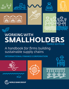 Working with Smallholders (A Handbook for Firms Building Sustainable Supply Chains, Third Edition) by International Finance Corporation, 9781464819629