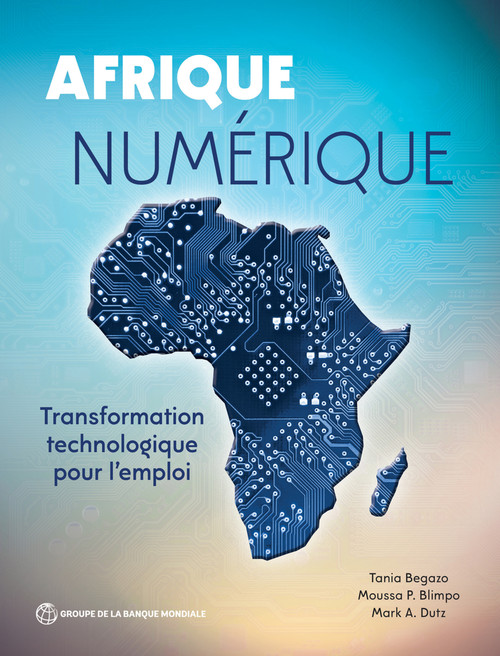 Afrique numérique (Transformation technologique pour l'emploi) (French Edition) by Tania Begazo, Moussa Blimpo, Mark Dutz, 9781464819704