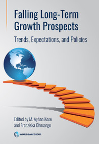 Falling Long-Term Growth Prospects (Trends, Expectations, and Policies) by M. Ayhan Kose, Franziska Ohnsorge, 9781464820007
