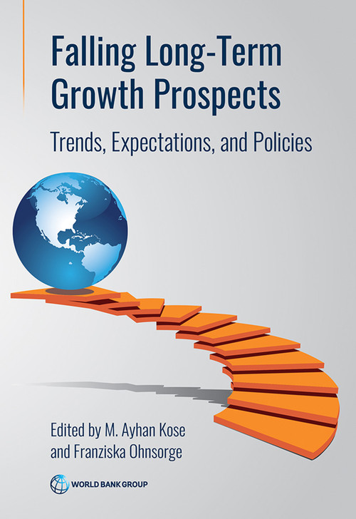 Falling Long-Term Growth Prospects (Trends, Expectations, and Policies) by M. Ayhan Kose, Franziska Ohnsorge, 9781464820007