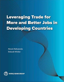 Leveraging Trade for More and Better Jobs in Developing Countries by Maryla Maliszewska, Deborah Winkler, 9781464820120