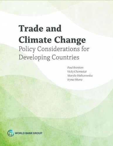 Trade and Climate Change (Policy Considerations for Developing Countries) by Paul  Brenton, Vicky Chemutai, Maryla Maliszewska, Iryna Sikora, 9781464820137
