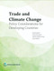 Trade and Climate Change (Policy Considerations for Developing Countries) by Paul  Brenton, Vicky Chemutai, Maryla Maliszewska, Iryna Sikora, 9781464820137