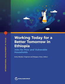 Working Today for a Better Tomorrow in Ethiopia (Jobs for Poor and Vulnerable Households) by Emily Weedon Chapman, Margaux Vinez, 9781464820205
