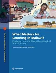 What Matters for Learning in Malawi? (Evidence from the Malawi Longitudinal School Survey) by Salman Asim, Ravinder Casley Gera, 9781464820526