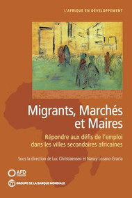 Migrants, marchés et maires (Répondre aux défis de l'emploi dans les villes secondaires africaines) (French Edition) by Luc Christiaensen, Nancy Lozano-Gracia, 9781464820830