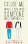 Excuse Me While I Slip into Someone More Comfortable (A Memoir) by Eric Poole, 9780795352843