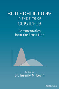 Biotechnology in the Time of COVID-19 (Commentaries from the Front Line) by Jeremy M. Levin, 9780795352973