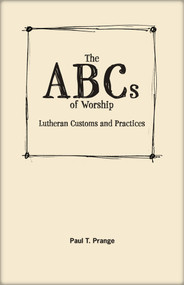 The ABCs of Worship (Lutheran Customs and Practices) by Paul T Prange, 9780810014756