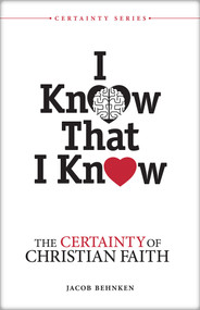 I Know That I Know (The Certainty of Christian Faith) by Jacob Behnken, Jacob Behnken, 9780810029576
