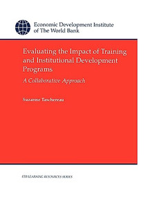 Evaluating the Impact of Training and Institutional Development Programs (A Collaborative Approach) by Suzanne Taschereau, 9780821337004