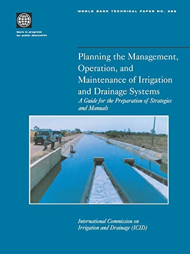 Planning the Management, Operation, and Maintenance of Irrigation and Drainage Systems (A Guide for the Preparation of Strategies and Manuals) by International Commission on Irrigation and Drainage, 9780821340677