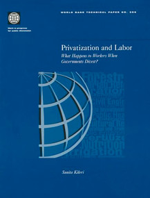 Privatization and Labor (What Happens to Workers When Governments Divest?) by Sunita Kikeri, 9780821341483