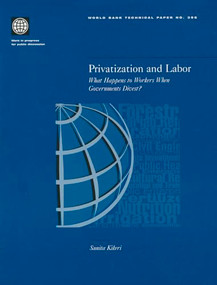 Privatization and Labor (What Happens to Workers When Governments Divest?) by Sunita Kikeri, 9780821341483