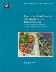 Integrating Social Concerns into Private Sector Decisionmaking (A Review of Corporate Practices in the Mining, Oil, and Gas Sectors) by Kathryn McPhail, Aida Davy, 9780821341889