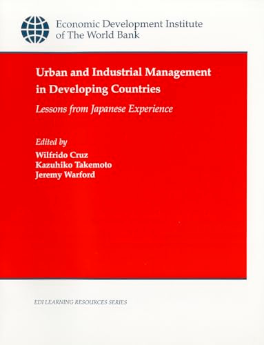 Urban and Industrial Management in Developing Countries (Lessons from Japanese Experience) by Jeremy J. Warford, Wilfrido Cruz, Kazuhiko Takemoto, 9780821342015