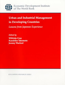 Urban and Industrial Management in Developing Countries (Lessons from Japanese Experience) by Jeremy J. Warford, Wilfrido Cruz, Kazuhiko Takemoto, 9780821342015