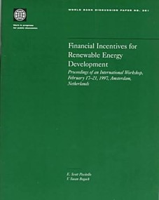 Financial Incentives for Renewable Energy Development (Proceedings of an International Workshop, February 17-21, 1997, Amsterdam, Netherlands) by V. Susan Bogach, E. Scott Piscitello, 9780821342831