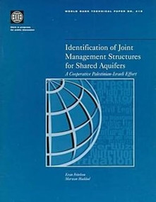 Identification of Joint Management Structures for Shared Aquifers (A Cooperative Palestinian-Israeli Effort) by Eran Feitelson, Marwan Haddad, 9780821343074