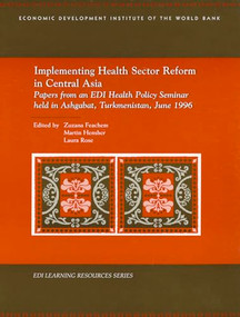 Implementing Health Sector Reform in Central Asia (Papers from a Health Policy Seminar Held in Ashgabat, Turkmenistan, in June 1996) by Zuzana Feachem, Martin Henscher, Laura Rose, 9780821343371