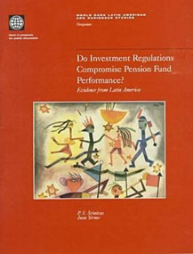 Do investment regulations compromise pension fund performance? (Evidence from Latin America) by Pulle Subrahmanya Srinivas, Jua Yermo, 9780821344880