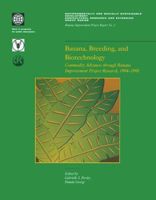 Banana, Breeding, and Biotechnology (Commodity Advances through Banana Improvement Project Research, 1994-1998) by Gabrielle J. Persley, 9780821344989